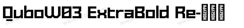 QuboW03 ExtraBold Re字体转换 QuboW03 ExtraBold Re字体转换
